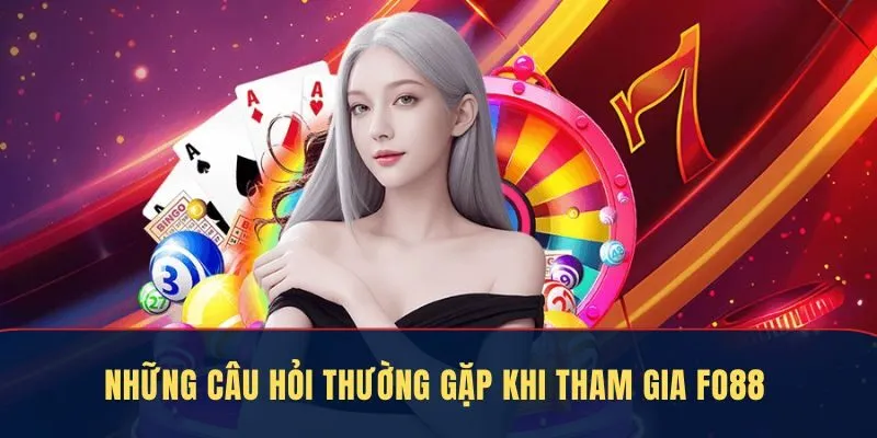 Những câu hỏi thường gặp khi tham gia nhà cái Fo88