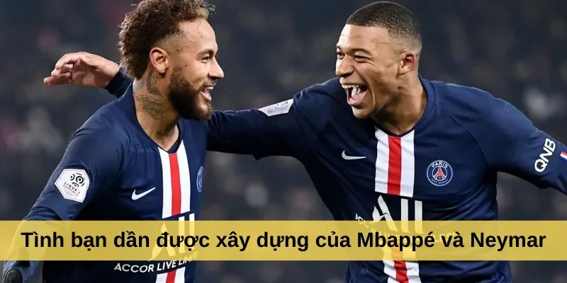 Tình bạn dần được xây dựng của Mbappé và Neymar