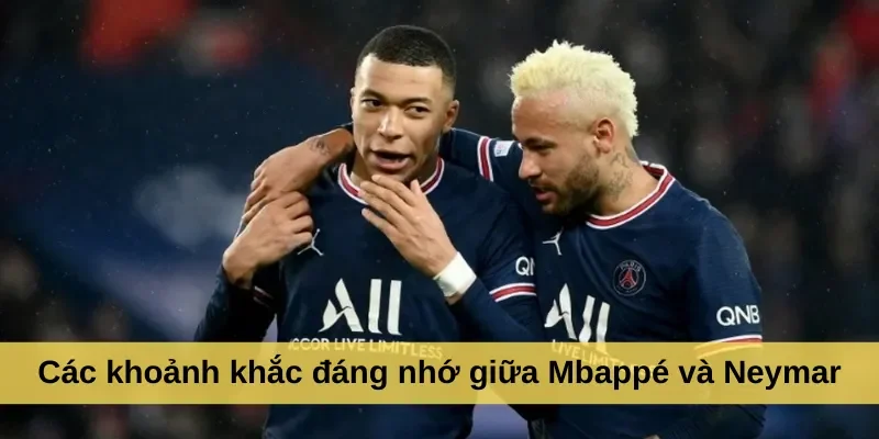 Các khoảnh khắc đáng nhớ giữa Mbappé và Neymar
