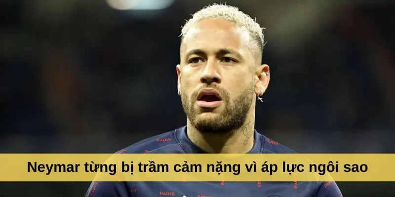 Neymar từng bị trầm cảm nặng vì áp lực ngôi sao