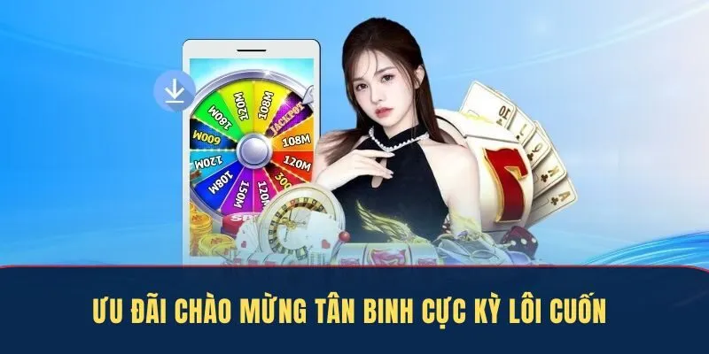 Ưu đãi chào mừng tân binh cực kỳ lôi cuốn