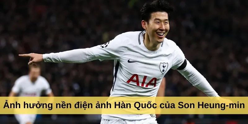 Ảnh hưởng nền điện ảnh Hàn Quốc của Son Heung-min